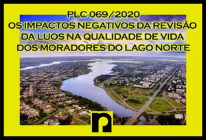 Read more about the article OS IMPACTOS NEGATIVOS DA REVISÃO DA LUOS (PLC 69/2020) NA QUALIDADE DE VIDA DOS MORADORES DO LAGO NORTE