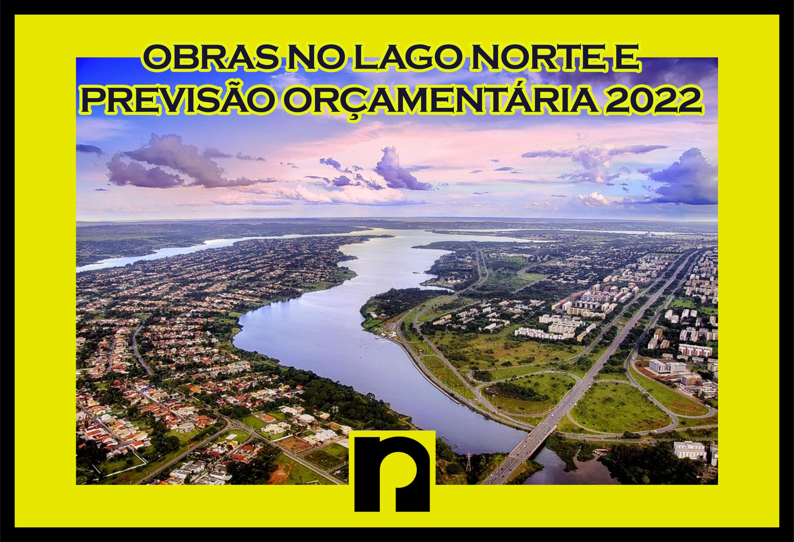 You are currently viewing OBRAS NO LAGO NORTE E A PREVISÃO ORÇAMENTÁRIA PARA 2022