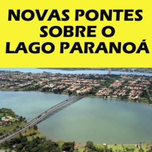 Read more about the article CONSTRUÇÃO DE PONTES SOBRE O LAGO PARANOÁ – ESCLARECIMENTOS INICIAIS